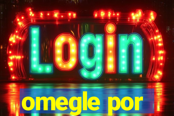 omegle por